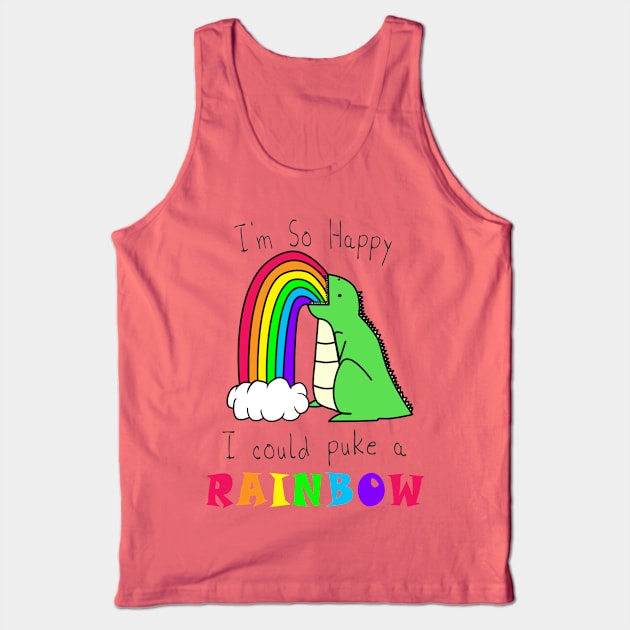 I'm So Happy I Could Puke A Rainbow Tank Top by GarfunkelArt